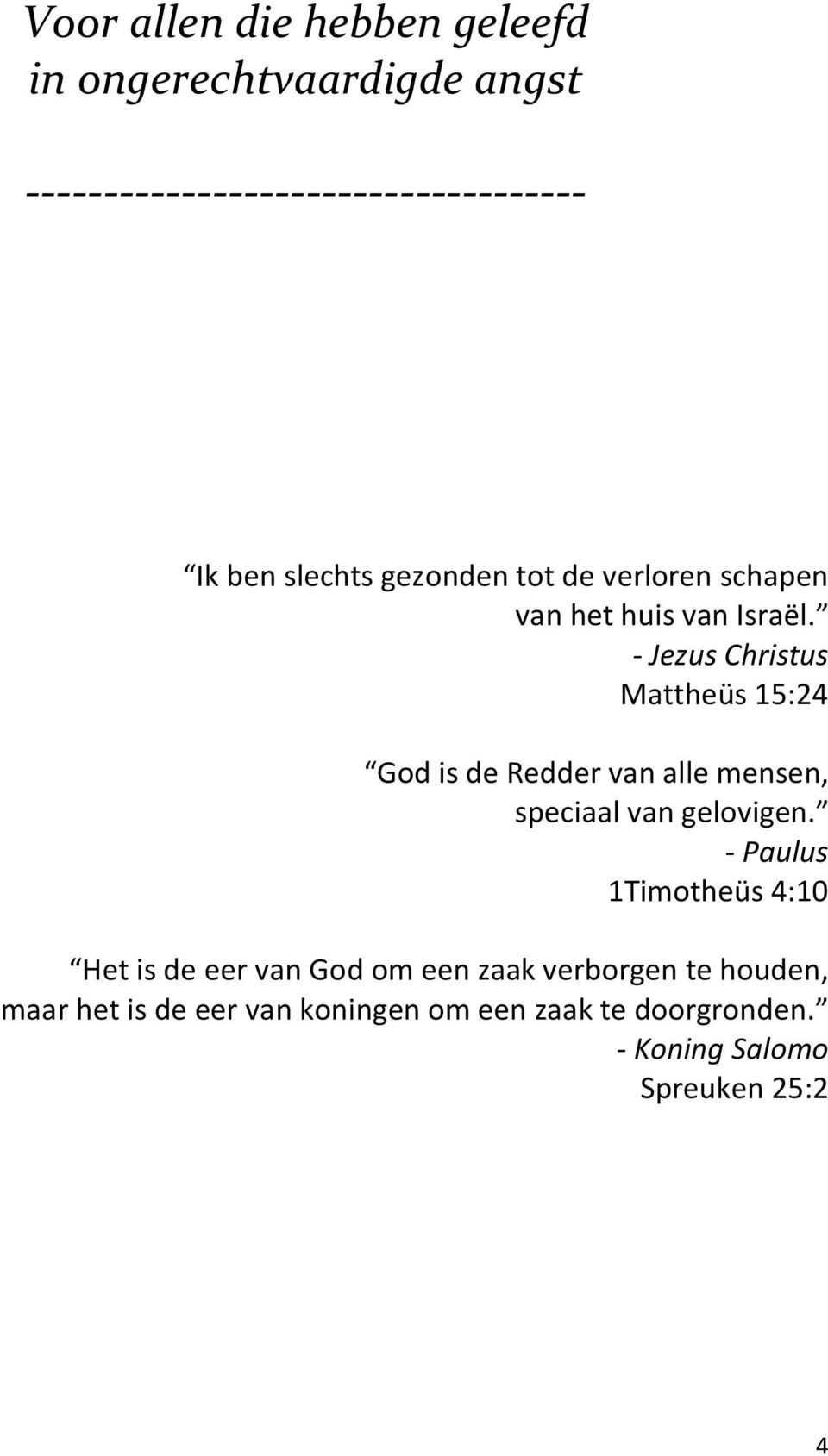 - Jezus Christus Mattheüs 15:24 God is de Redder van alle mensen, speciaal van gelovigen.