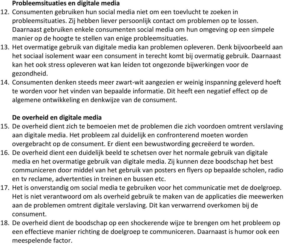 Het overmatige gebruik van digitale media kan problemen opleveren. Denk bijvoorbeeld aan het sociaal isolement waar een consument in terecht komt bij overmatig gebruik.