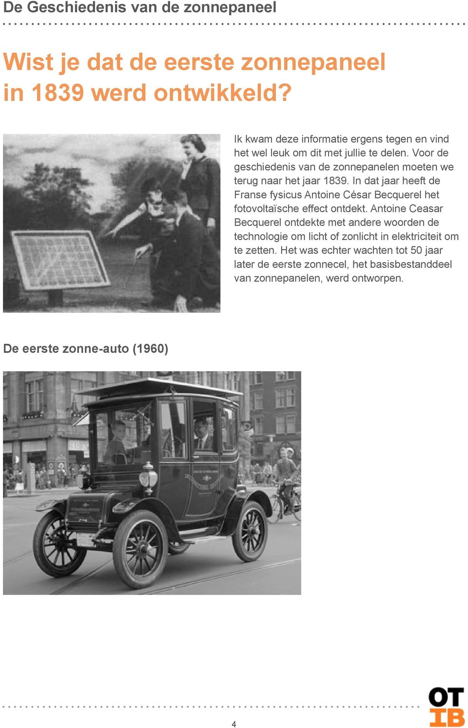 Voor de geschiedenis van de zonnepanelen moeten we terug naar het jaar 1839.