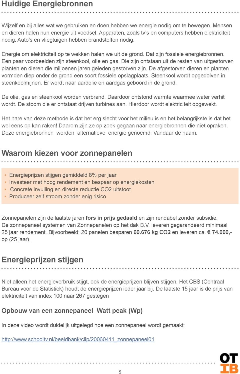 Dat zijn fossiele energiebronnen. Een paar voorbeelden zijn steenkool, olie en gas. Die zijn ontstaan uit de resten van uitgestorven planten en dieren die miljoenen jaren geleden gestorven zijn.