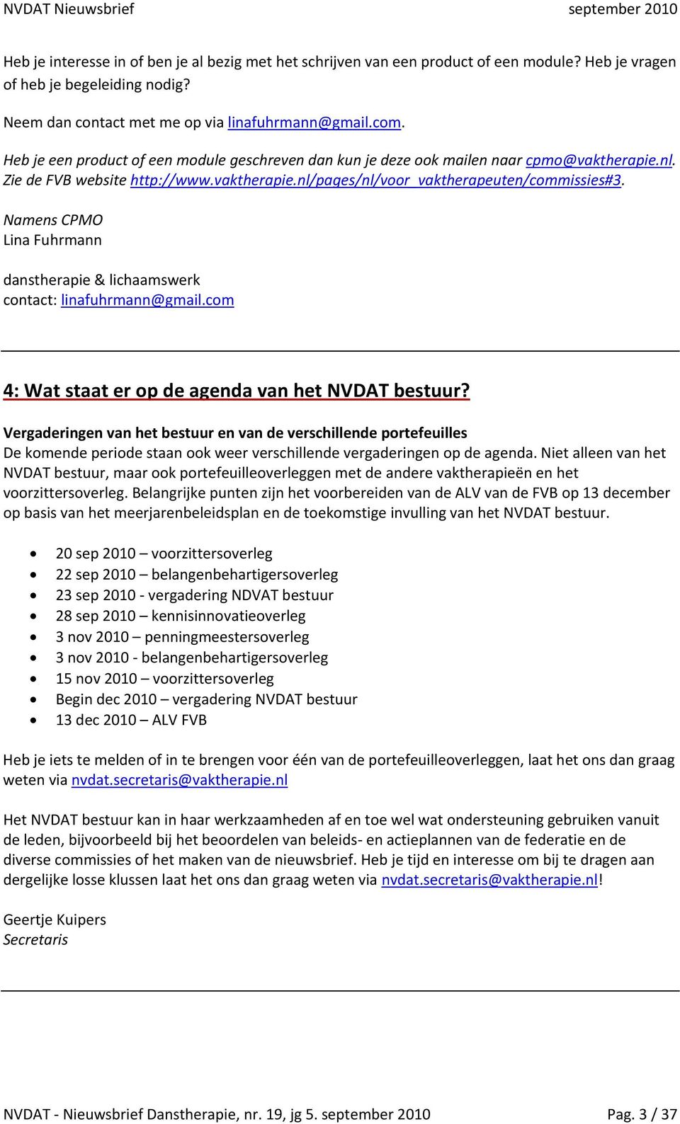 Namens CPMO Lina Fuhrmann danstherapie & lichaamswerk contact: linafuhrmann@gmail.com 4: Wat staat er op de agenda van het NVDAT bestuur?