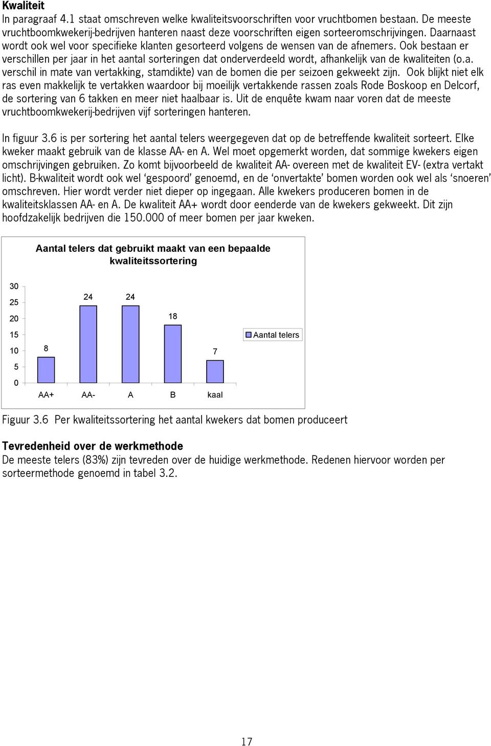 Ook bestaan er verschillen per jaar in het aantal sorteringen dat onderverdeeld wordt, afhankelijk van de kwaliteiten (o.a. verschil in mate van vertakking, stamdikte) van de bomen die per seizoen gekweekt zijn.