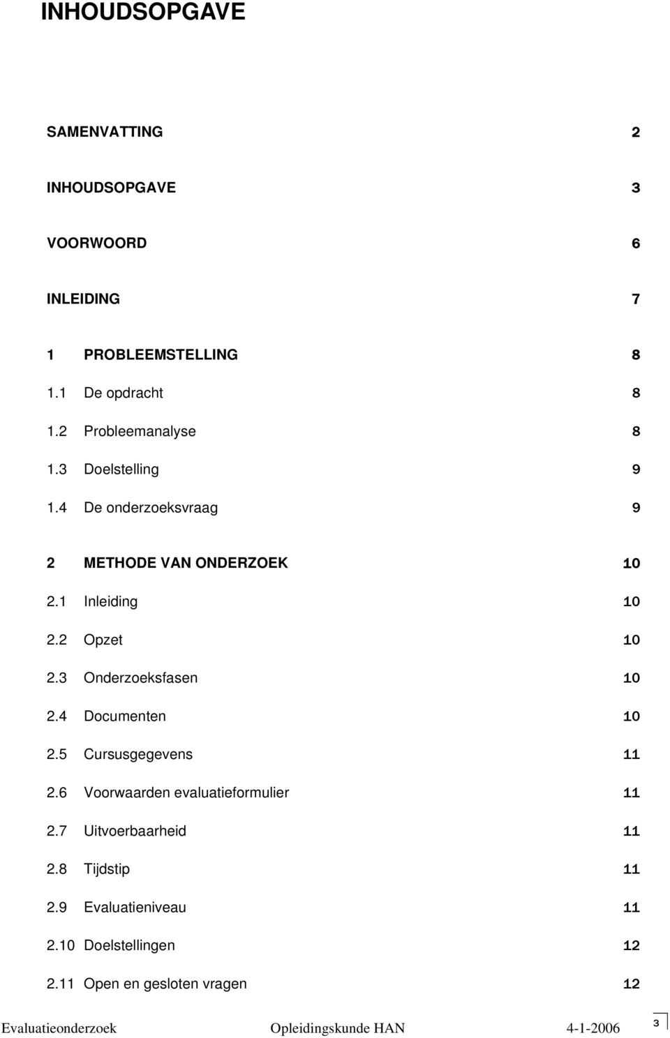 2 Opzet 10 2.3 Onderzoeksfasen 10 2.4 Documenten 10 2.5 Cursusgegevens 11 2.