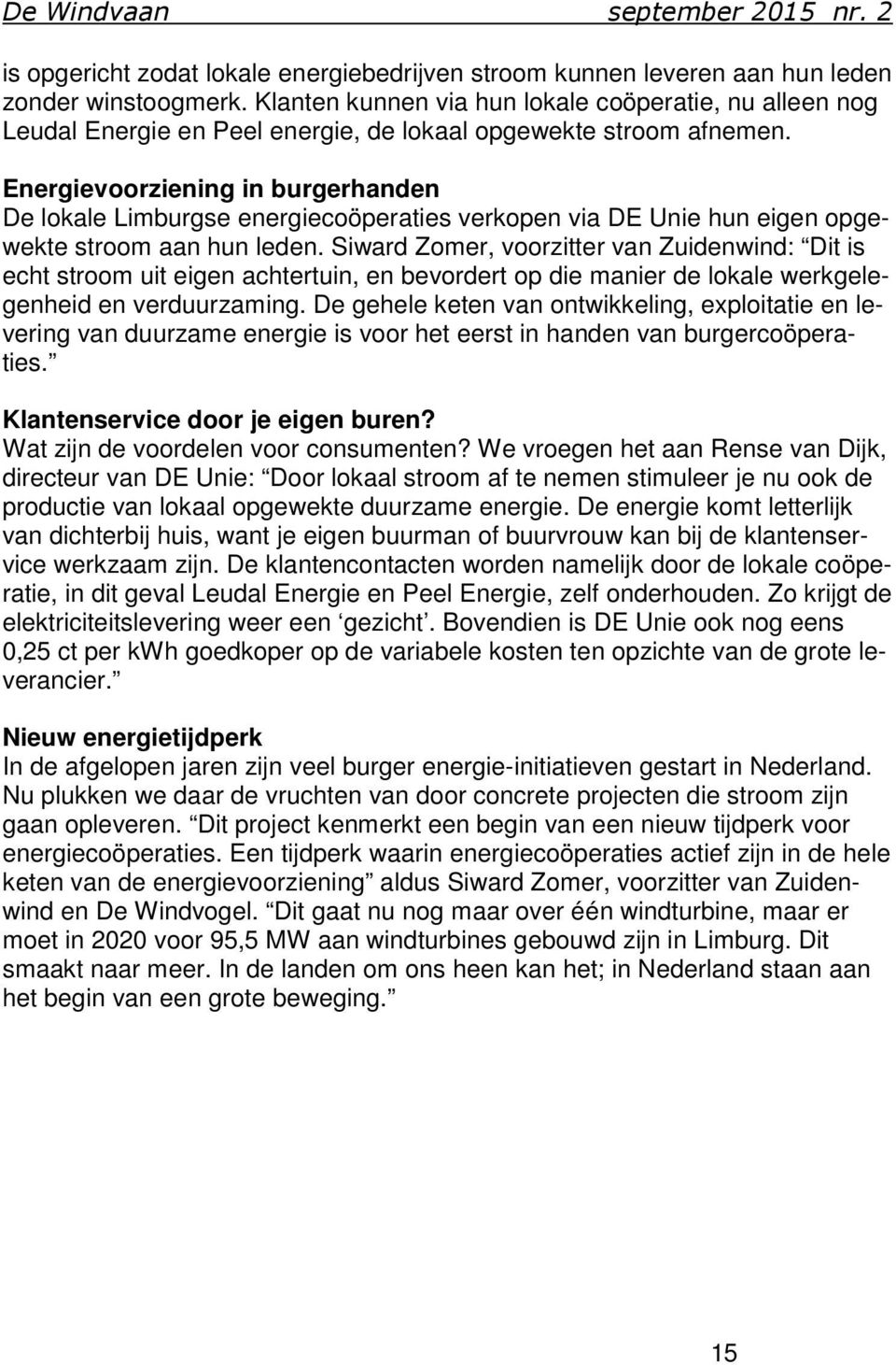 Energievoorziening in burgerhanden De lokale Limburgse energiecoöperaties verkopen via DE Unie hun eigen opgewekte stroom aan hun leden.