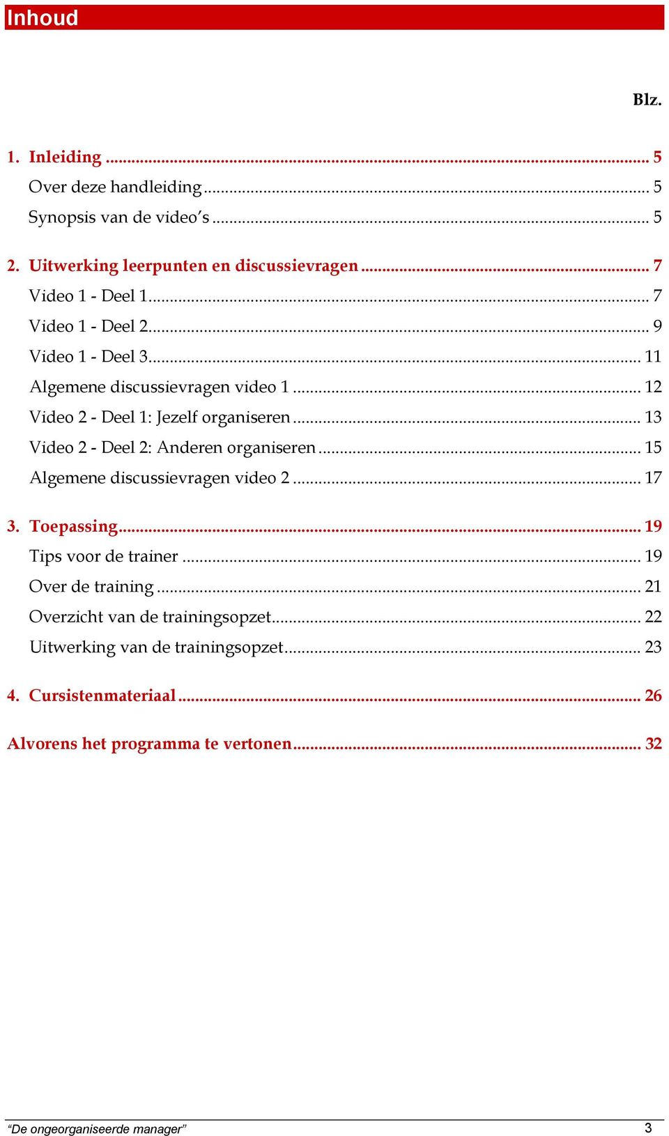 .. 13 Video 2 - Deel 2: Anderen organiseren... 15 Algemene discussievragen video 2... 17 3. Toepassing... 19 Tips voor de trainer.