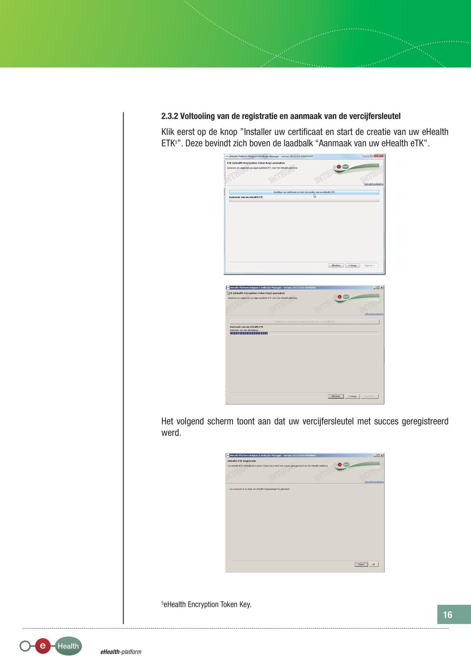 Deze bevindt zich boven de laadbalk Aanmaak van uw ehealth etk.