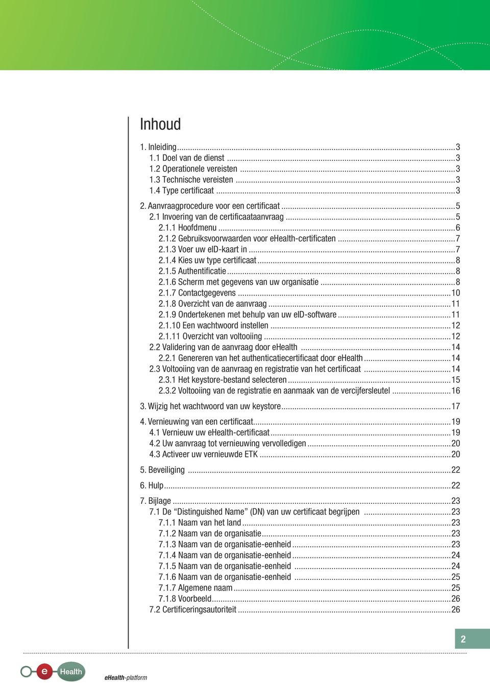 ..8 2.1.6 Scherm met gegevens van uw organisatie...8 2.1.7 Contactgegevens...10 2.1.8 Overzicht van de aanvraag...11 2.1.9 Ondertekenen met behulp van uw eid-software...11 2.1.10 Een wachtwoord instellen.