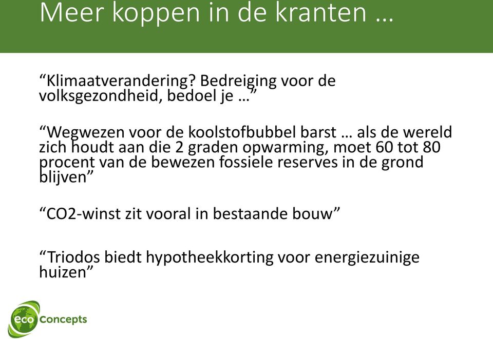 de wereld zich houdt aan die 2 graden opwarming, moet 60 tot 80 procent van de bewezen