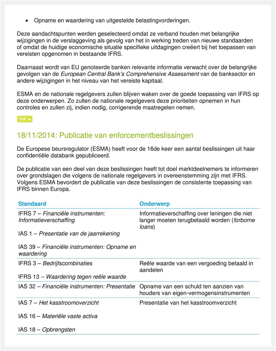 economische situatie specifieke uitdagingen creëert bij het toepassen van vereisten opgenomen in bestaande IFRS.