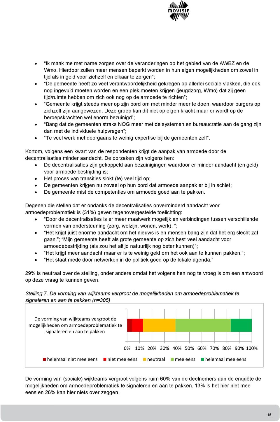 allerlei sociale vlakken, die ook nog ingevuld moeten worden en een plek moeten krijgen (jeugdzorg, Wmo) dat zij geen tijd/ruimte hebben om zich ook nog op de armoede te richten ; Gemeente krijgt