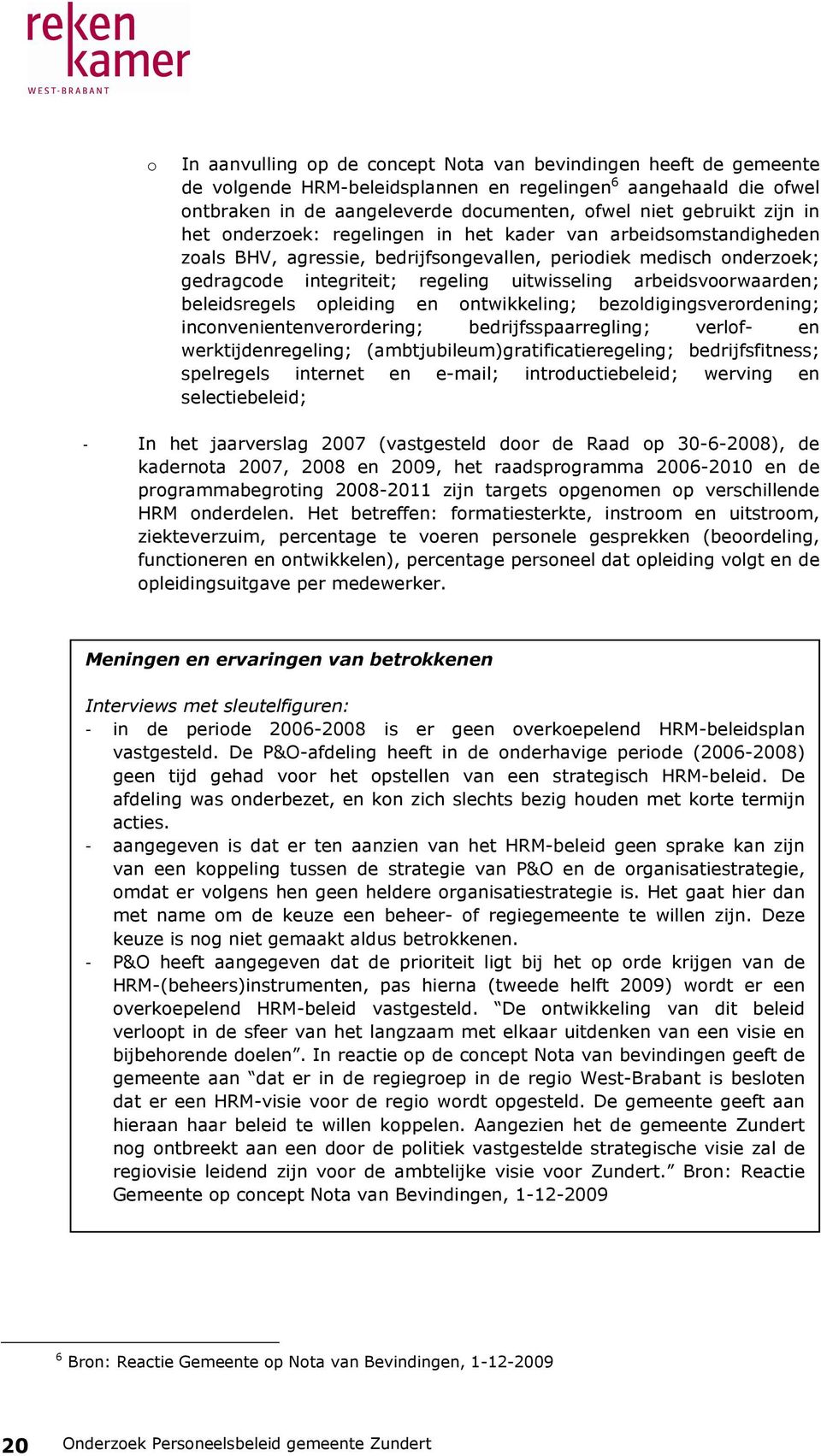 arbeidsvoorwaarden; beleidsregels opleiding en ontwikkeling; bezoldigingsverordening; inconvenientenverordering; bedrijfsspaarregling; verlof- en werktijdenregeling;