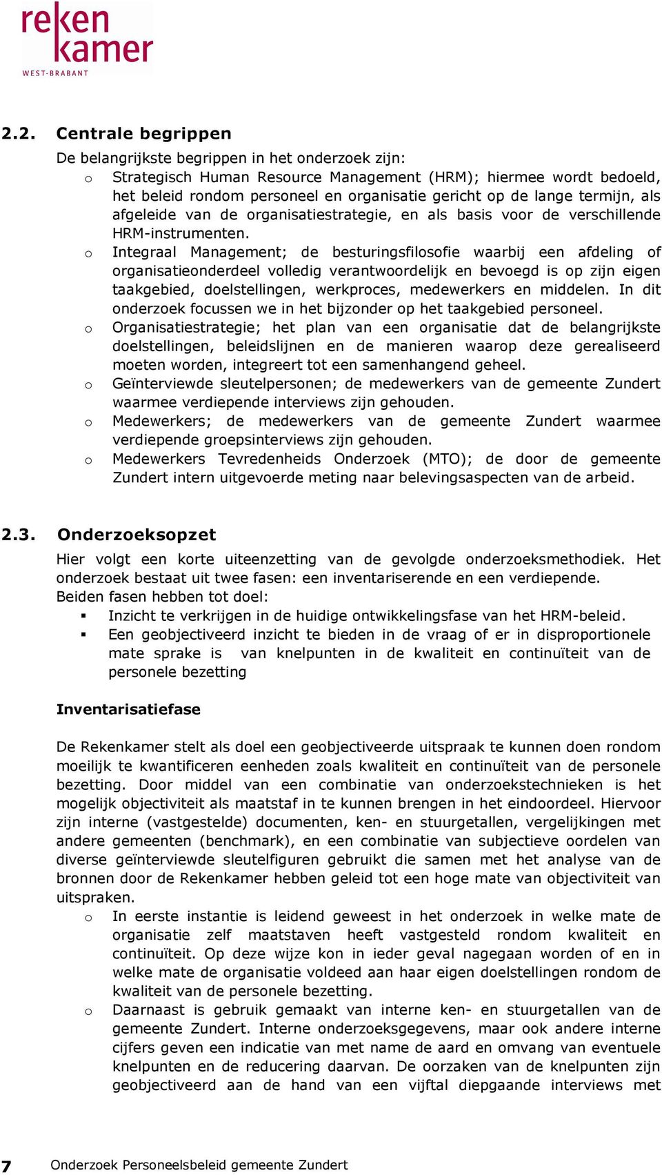 o Integraal Management; de besturingsfilosofie waarbij een afdeling of organisatieonderdeel volledig verantwoordelijk en bevoegd is op zijn eigen taakgebied, doelstellingen, werkproces, medewerkers