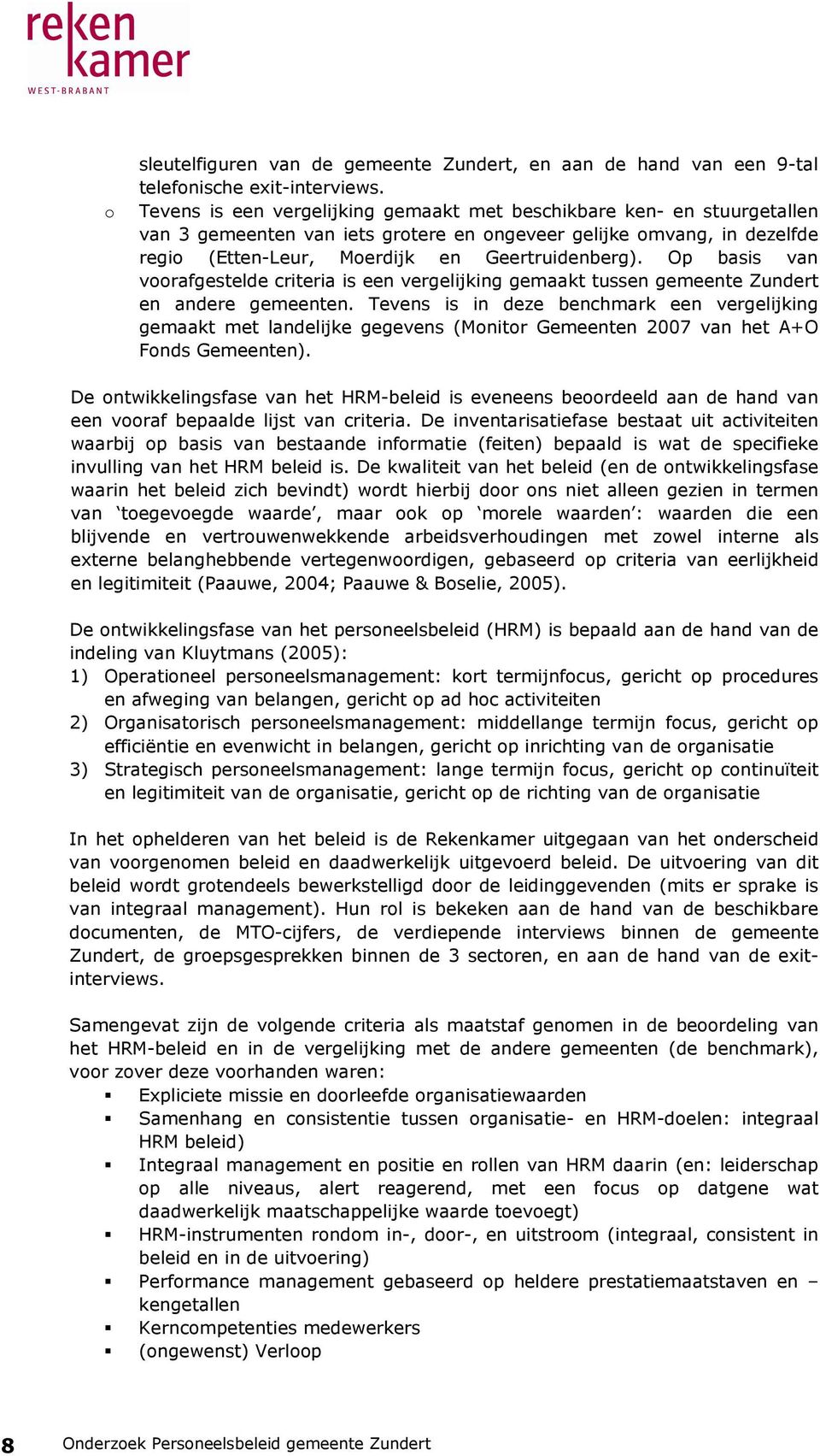 Op basis van voorafgestelde criteria is een vergelijking gemaakt tussen gemeente Zundert en andere gemeenten.