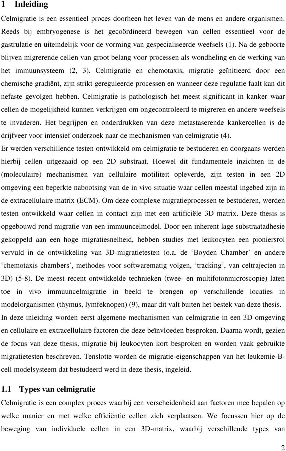 Na de geboorte blijven migrerende cellen van groot belang voor processen als wondheling en de werking van het immuunsysteem (2, 3).