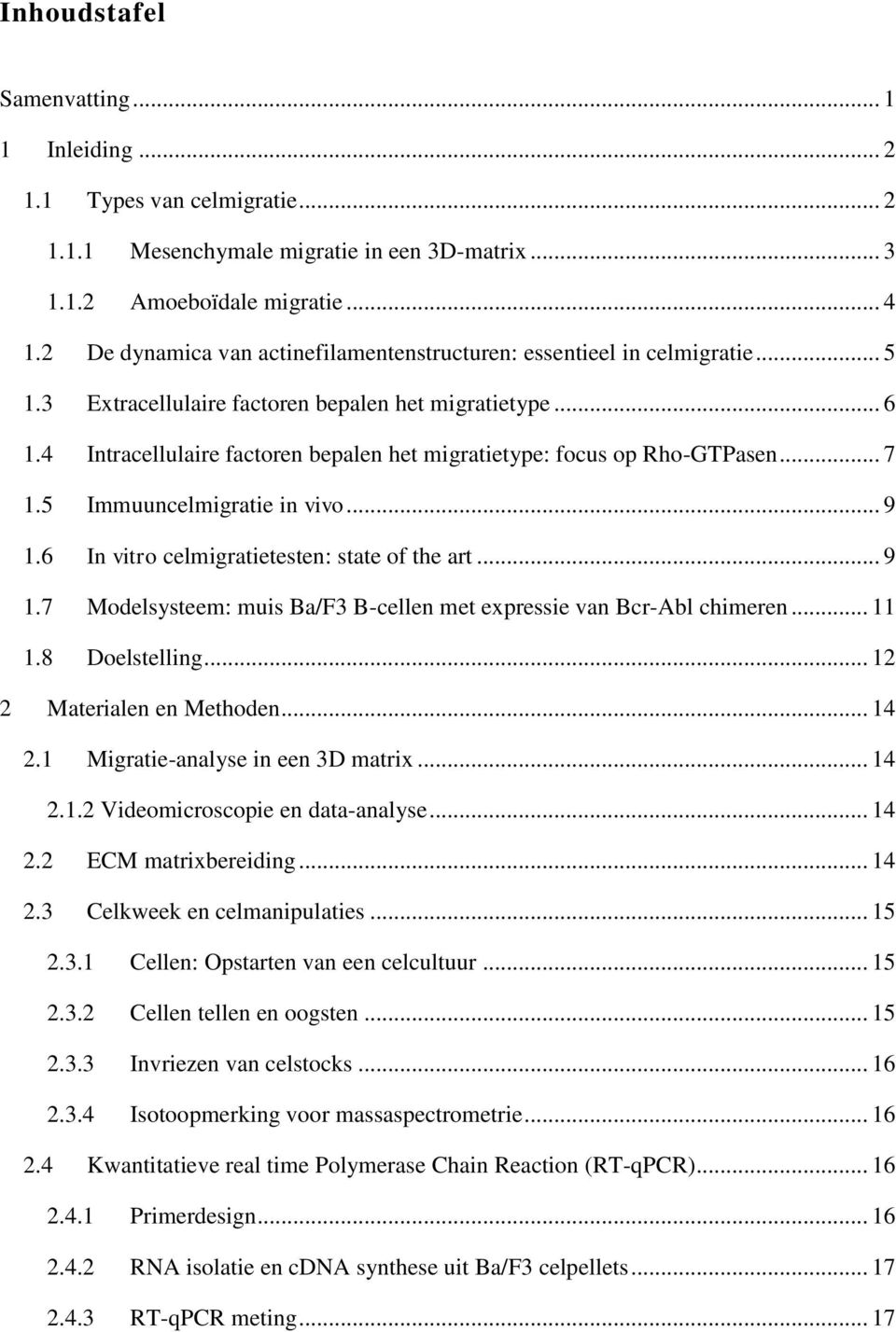 4 Intracellulaire factoren bepalen het migratietype: focus op Rho-GTPasen... 7 1.5 Immuuncelmigratie in vivo... 9 1.6 In vitro celmigratietesten: state of the art... 9 1.7 Modelsysteem: muis Ba/F3 B-cellen met expressie van Bcr-Abl chimeren.