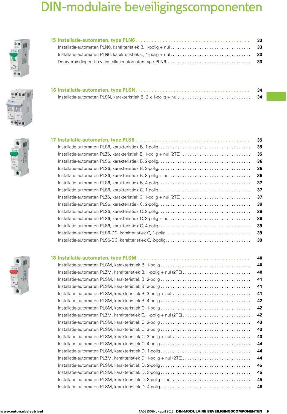 ................................. 33 16 Installatie-automaten, type PLSN.......................................... 34 Installatie-automaten PLSN, karakteristiek B, 2 x 1-polig + nul.