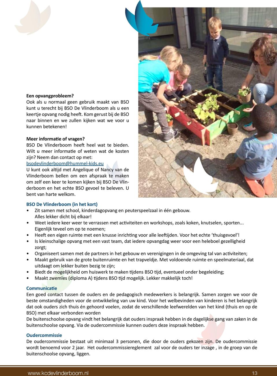 Wilt u meer informatie of weten wat de kosten zijn? Neem dan contact op met: bsodevlinderboom@hummel-kids.