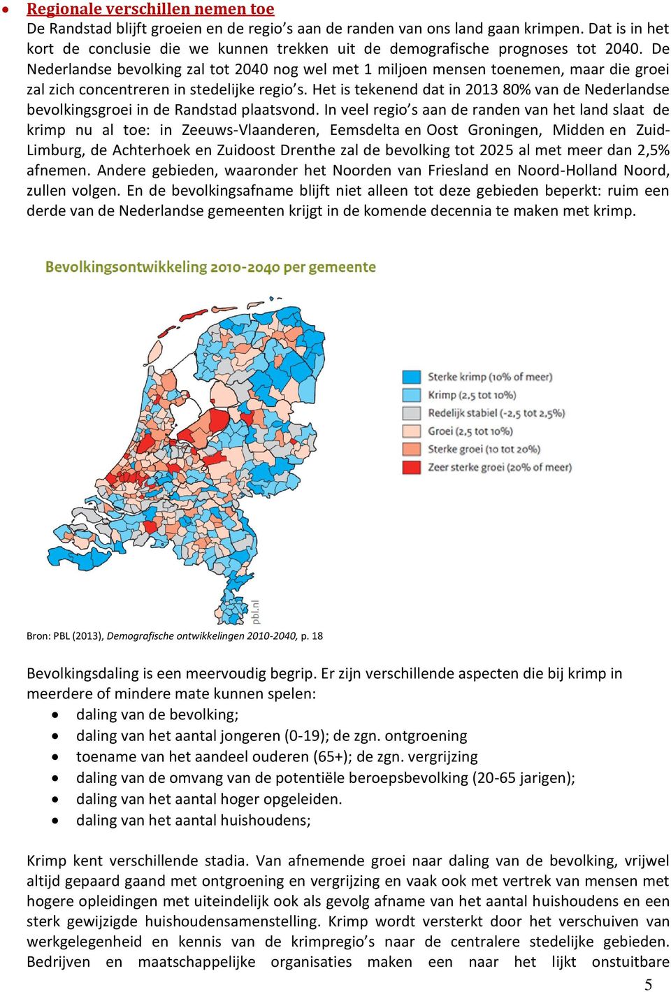 De Nederlandse bevolking zal tot 2040 nog wel met 1 miljoen mensen toenemen, maar die groei zal zich concentreren in stedelijke regio s.