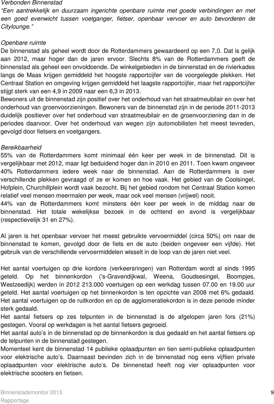 Slechts 8% van de Rotterdammers geeft de binnenstad als geheel een onvoldoende.