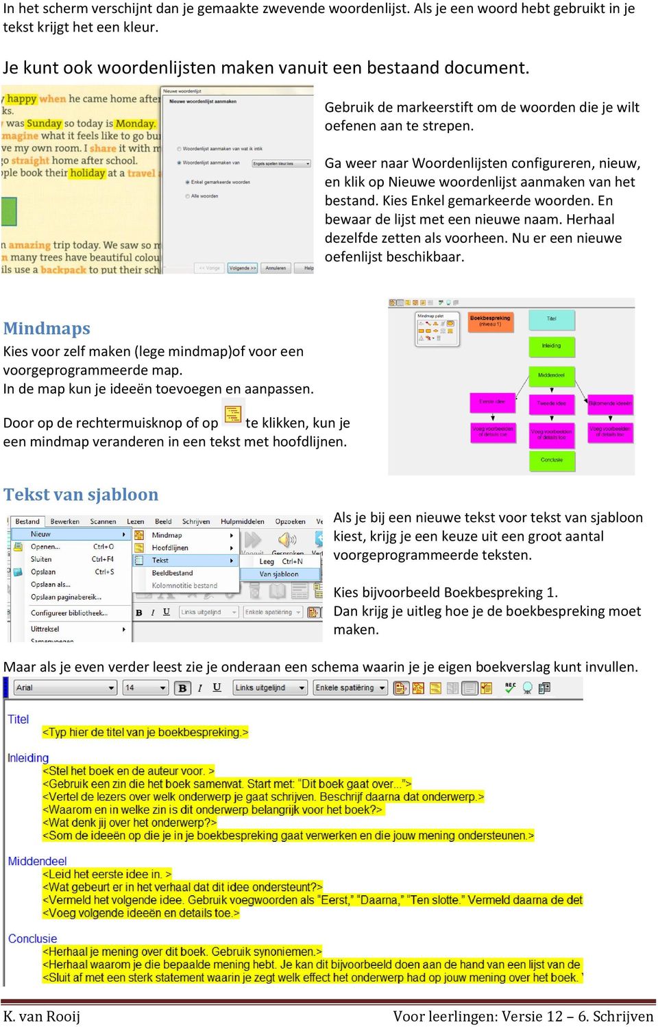 Kies Enkel gemarkeerde woorden. En bewaar de lijst met een nieuwe naam. Herhaal dezelfde zetten als voorheen. Nu er een nieuwe oefenlijst beschikbaar.