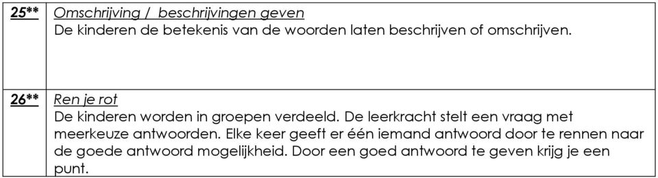 De leerkracht stelt een vraag met meerkeuze antwoorden.