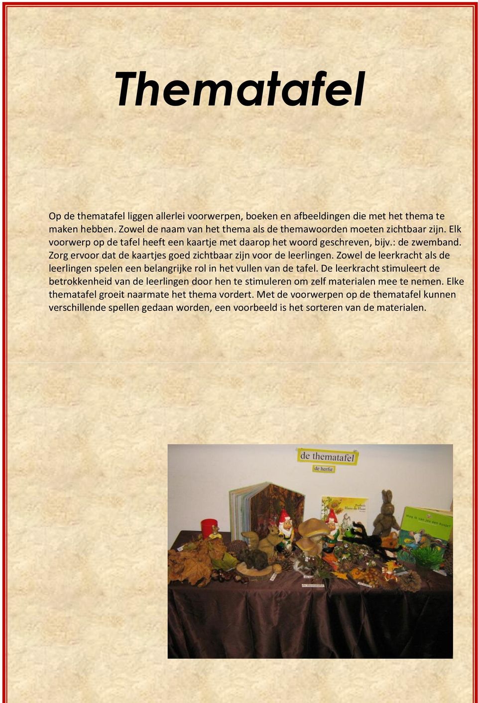 Zowel de leerkracht als de leerlingen spelen een belangrijke rol in het vullen van de tafel.