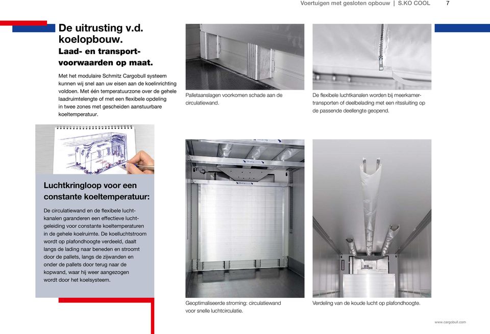 Met één temperatuurzone over de gehele laadruimtelengte of met een flexibele opdeling in twee zones met gescheiden aanstuurbare koeltemperatuur. Palletaanslagen voorkomen schade aan de circulatiewand.