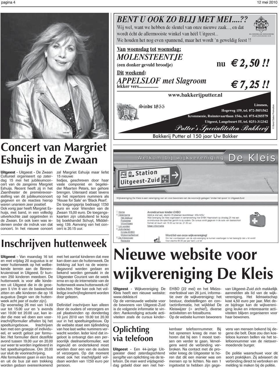 .. 7, 25!! www.bakkerijputter.nl Concert van Margriet Eshuijs in de Zwaan Uitgeest - Uitgeest - De Zwaan Cultureel organiseert op zaterdag 15 mei het jubileumconcert van de zangeres Margriet Eshuijs.