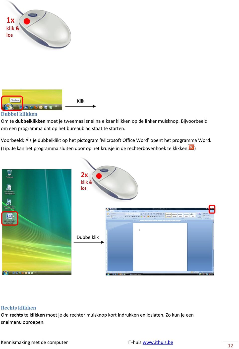 Voorbeeld: Als je dubbelklikt op het pictogram Microsoft Office Word opent het programma Word.