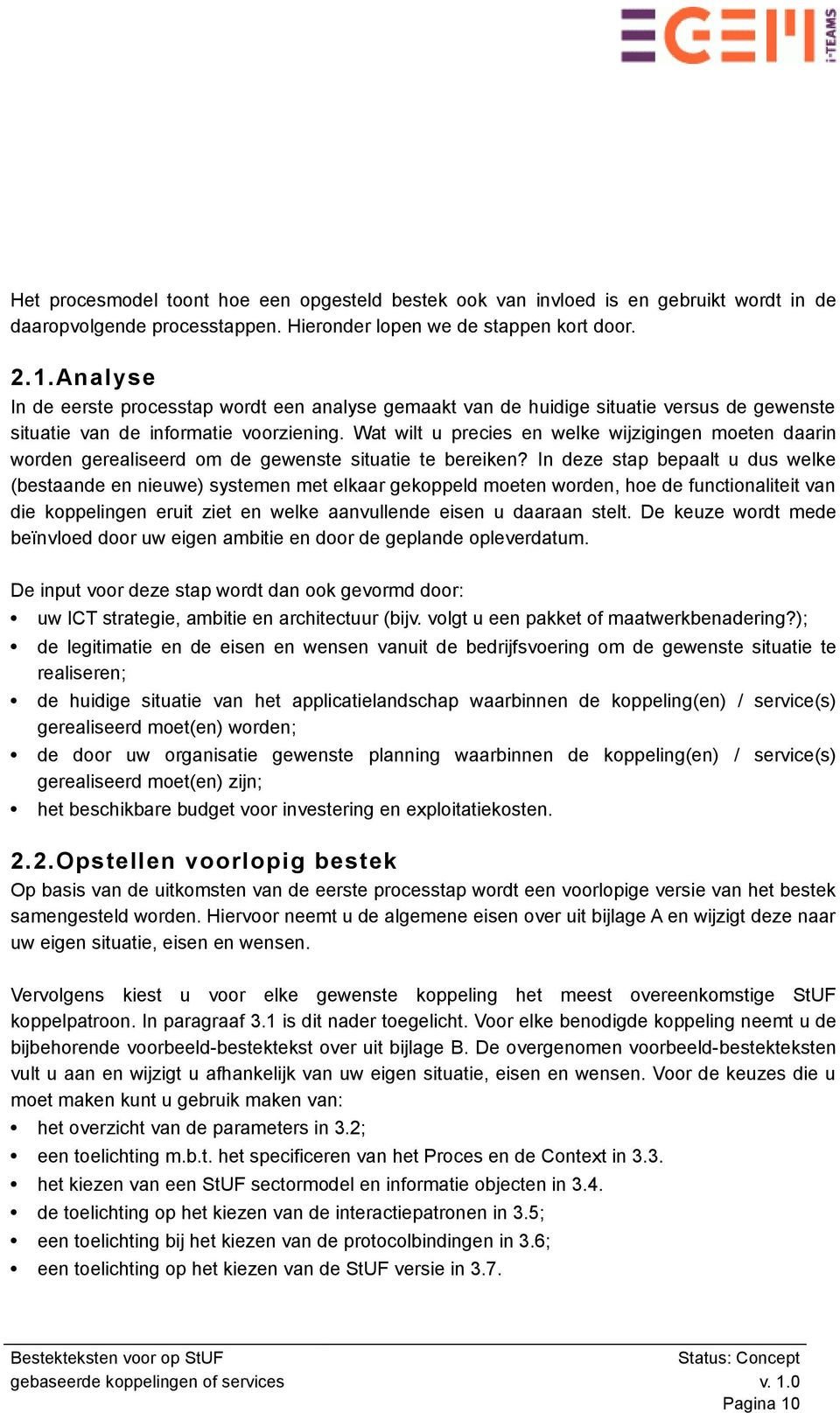 Wat wilt u precies en welke wijzigingen moeten daarin worden gerealiseerd om de gewenste situatie te bereiken?