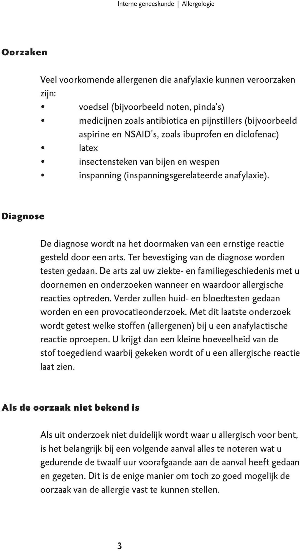 Diagnose De diagnose wordt na het doormaken van een ernstige reactie gesteld door een arts. Ter bevestiging van de diagnose worden testen gedaan.