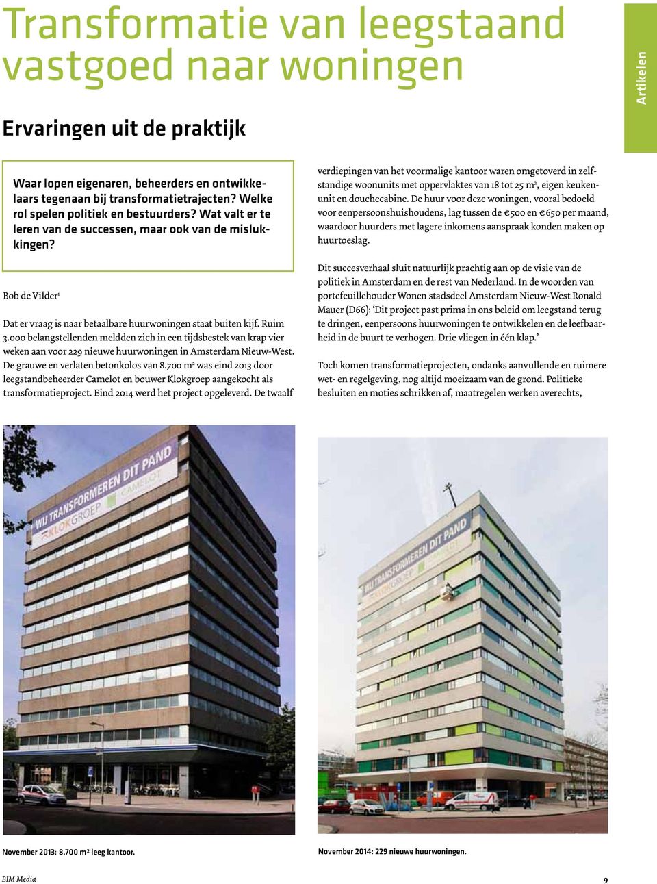 000 belangstellenden meldden zich in een tijdsbestek van krap vier weken aan voor 229 nieuwe huurwoningen in Amsterdam Nieuw-West. De grauwe en verlaten betonkolos van 8.