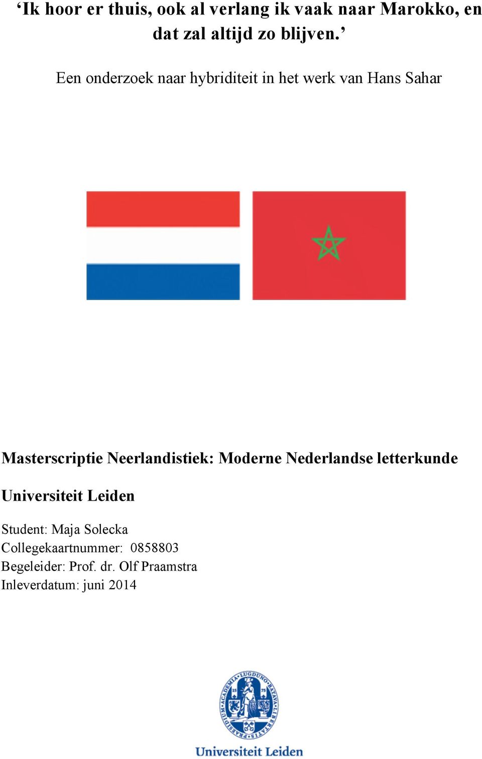 Neerlandistiek: Moderne Nederlandse letterkunde Universiteit Leiden Student: Maja