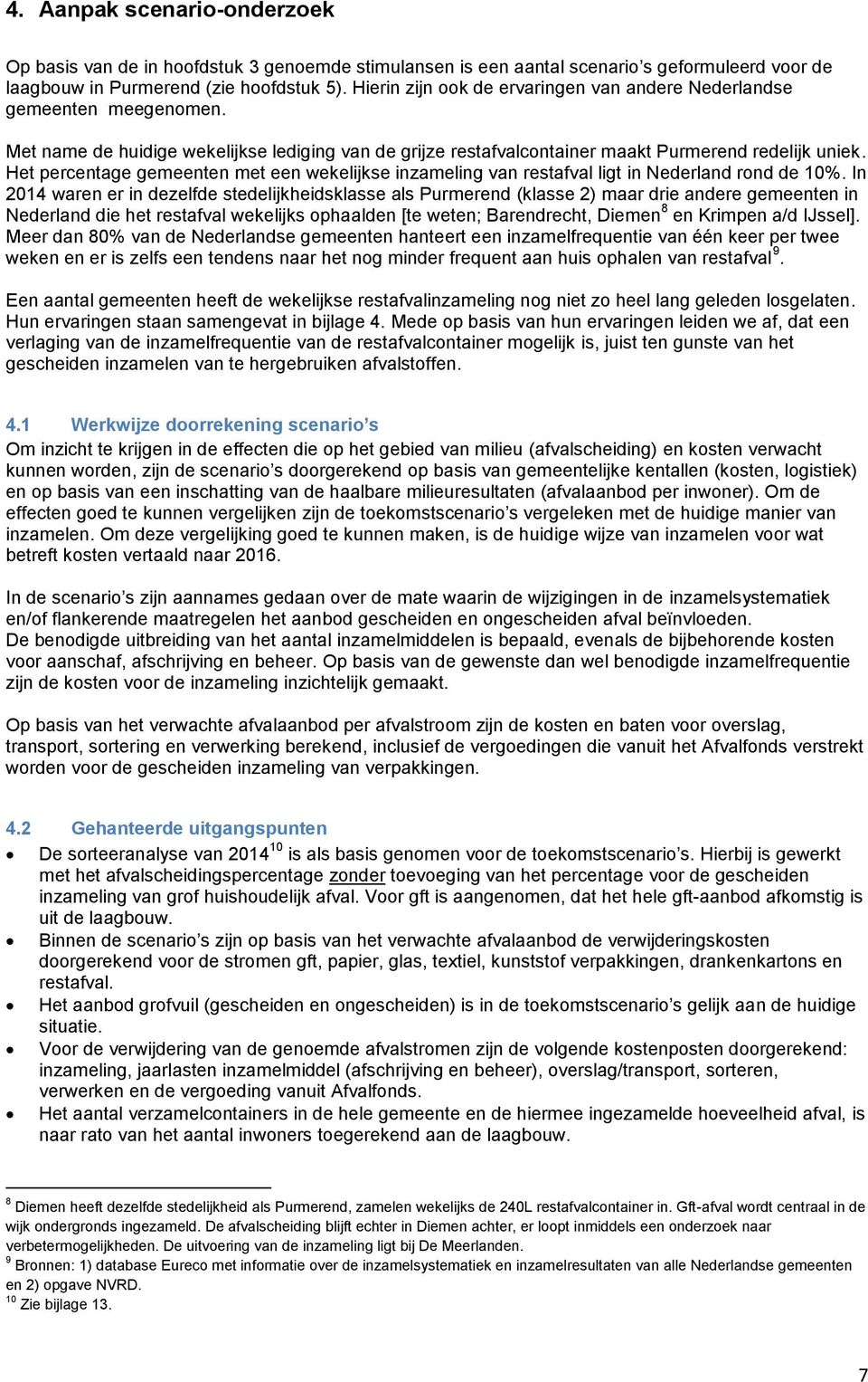 Het percentage gemeenten met een wekelijkse inzameling van restafval ligt in Nederland rond de 10%.