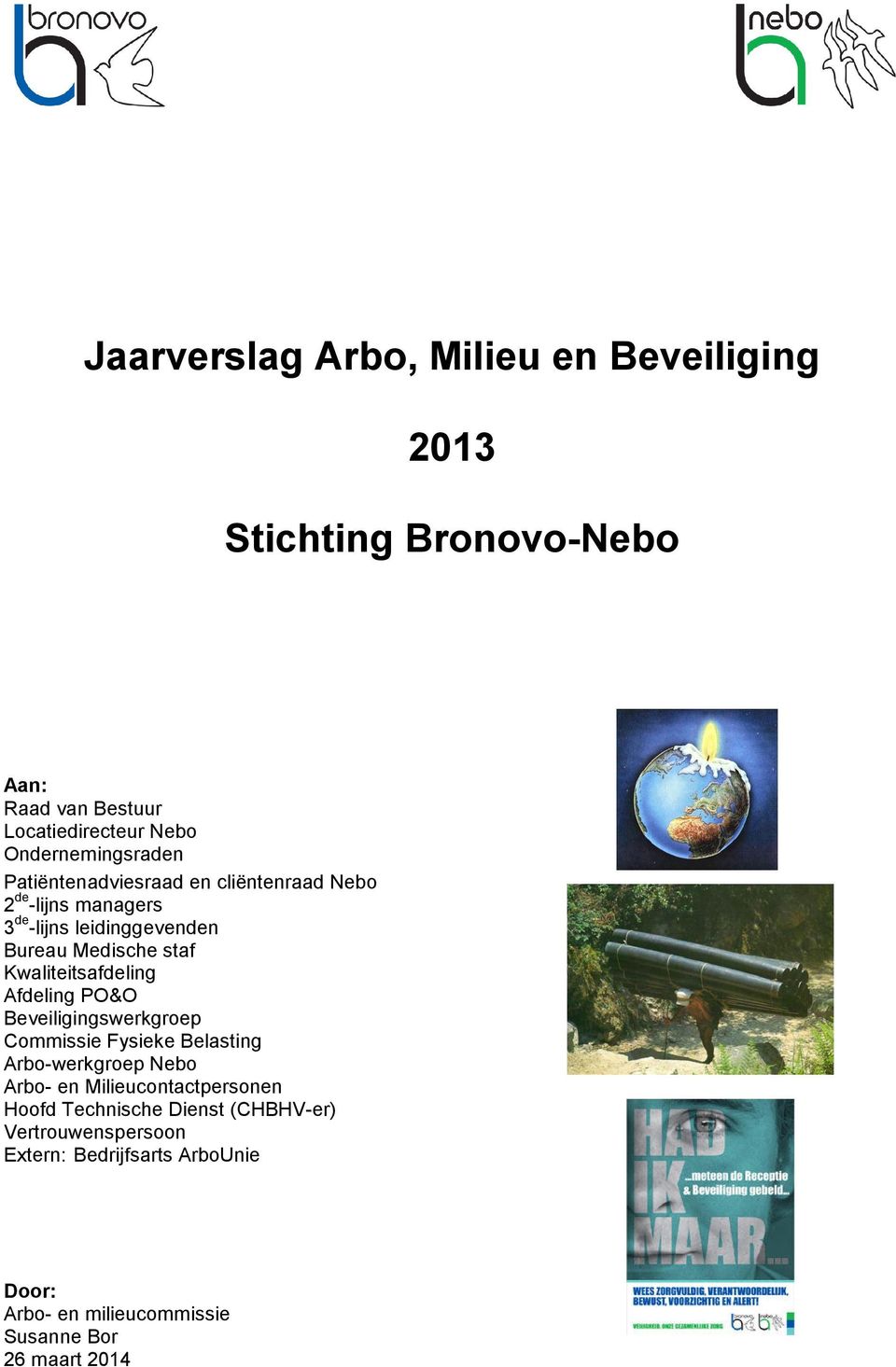 Kwaliteitsafdeling Afdeling PO&O Beveiligingswerkgroep Commissie Fysieke Belasting Arbo-werkgroep Nebo Arbo- en