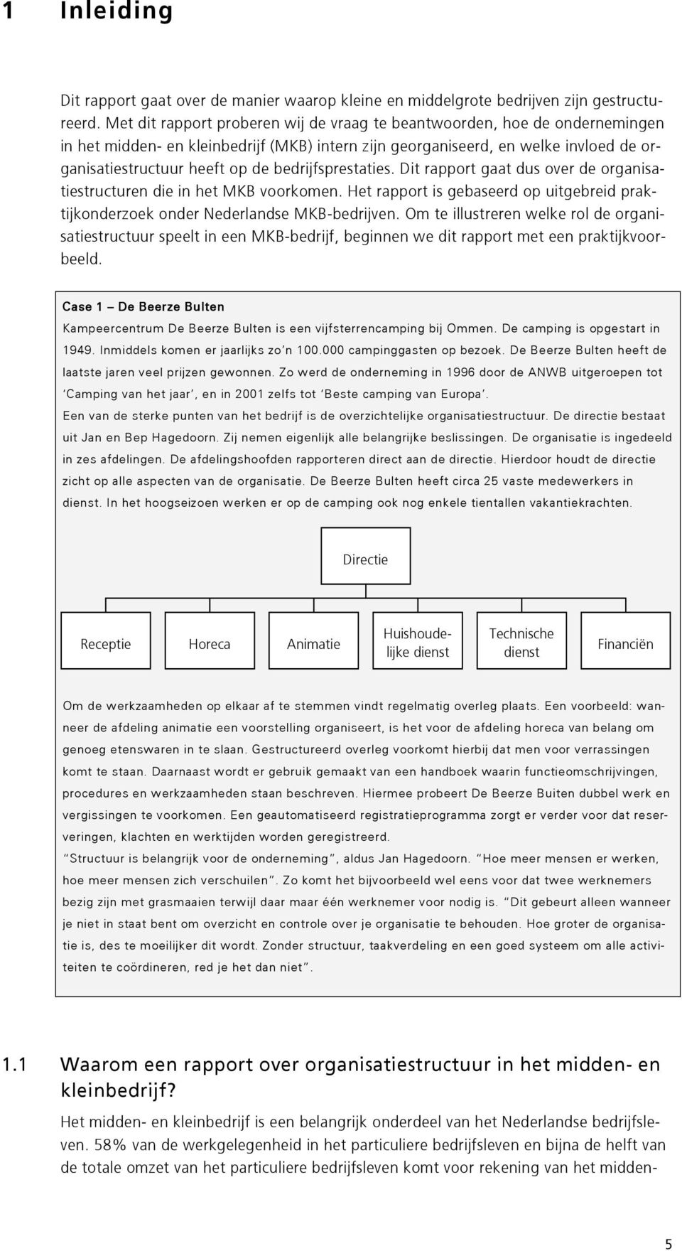 bedrijfsprestaties. Dit rapport gaat dus over de organisatiestructuren die in het MKB voorkomen. Het rapport is gebaseerd op uitgebreid praktijkonderzoek onder Nederlandse MKB-bedrijven.