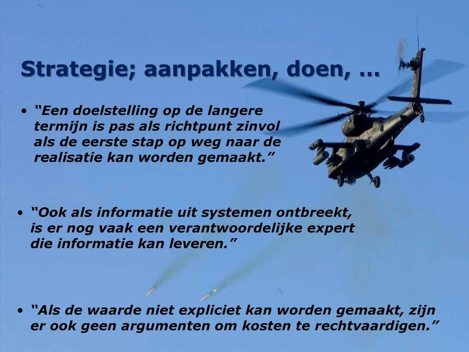 Ook als informatie uit systemen ontbreekt, is er nog vaak een verantwoordelijke expert die