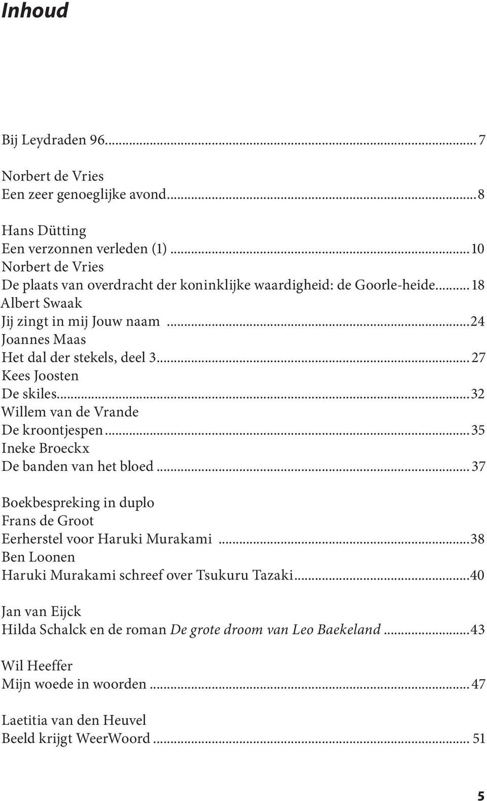 .. 27 Kees Joosten De skiles...32 Willem van de Vrande De kroontjespen...35 Ineke Broeckx De banden van het bloed.