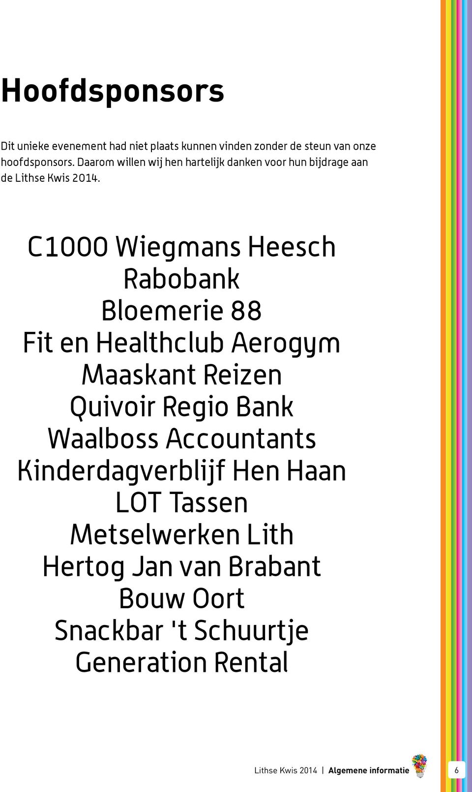C1000 Wiegmans Heesch Rabobank Bloemerie 88 Fit en Healthclub Aerogym Maaskant Reizen Quivoir Regio Bank Waalboss