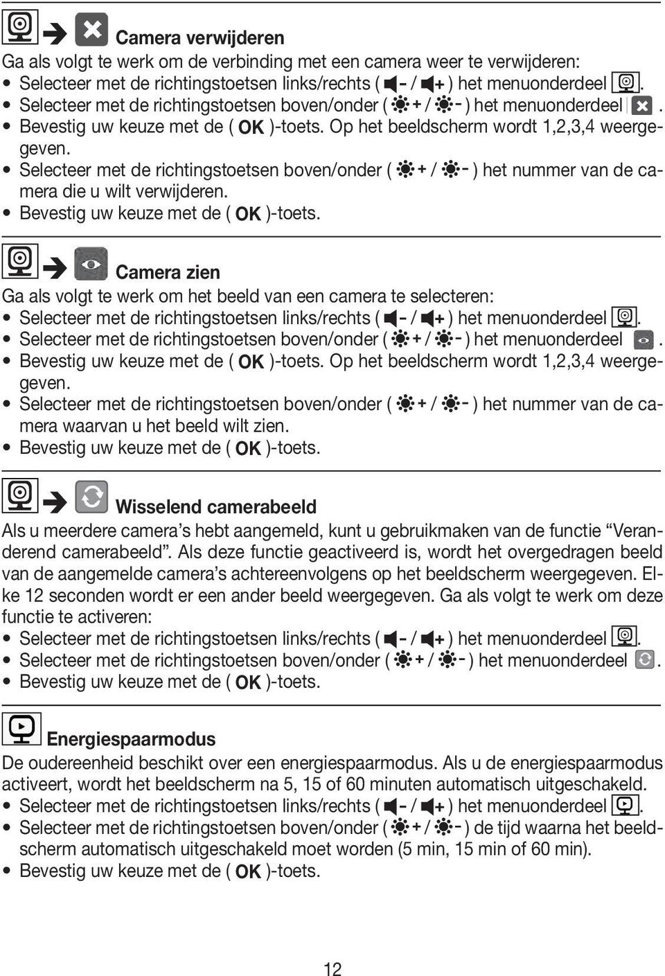 Selecteer met de richtingstoetsen boven/onder ( / ) het nummer van de camera die u wilt verwijderen. Bevestig uw keuze met de ( OK )-toets.