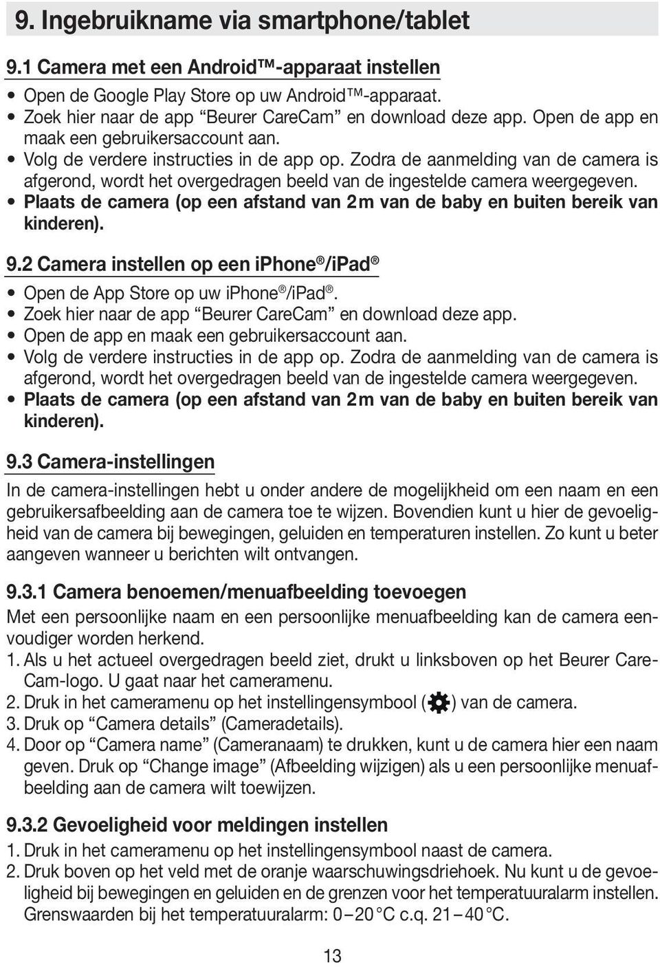 Zodra de aanmelding van de camera is afgerond, wordt het overgedragen beeld van de ingestelde camera weergegeven. Plaats de camera (op een afstand van 2 m van de baby en buiten bereik van kinderen).