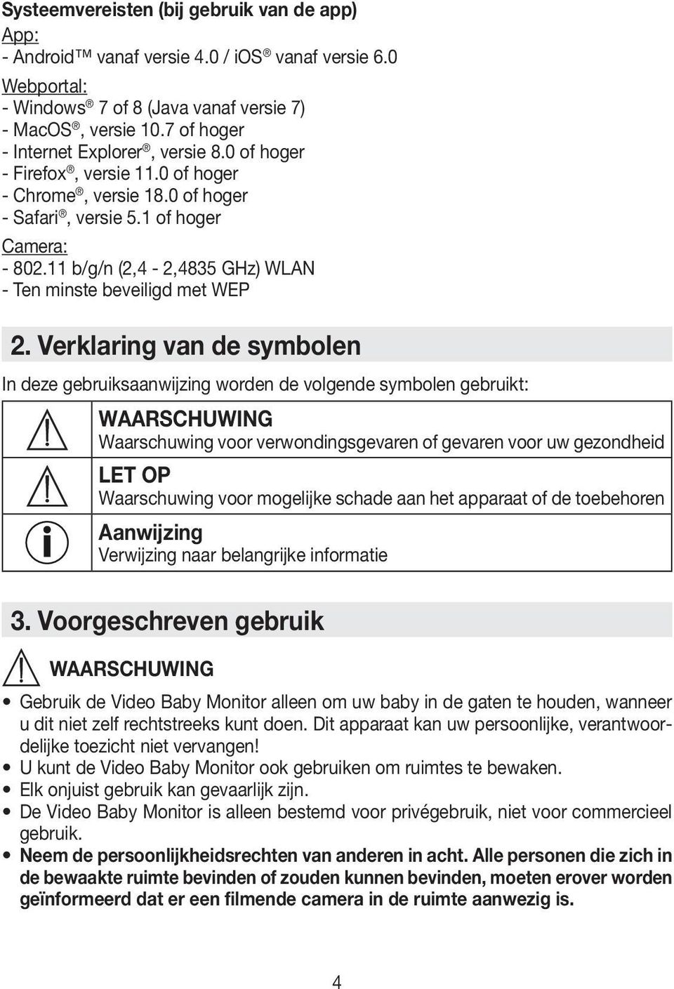 11 b/g/n (2,4-2,4835 GHz) WLAN - Ten minste beveiligd met WEP 2.