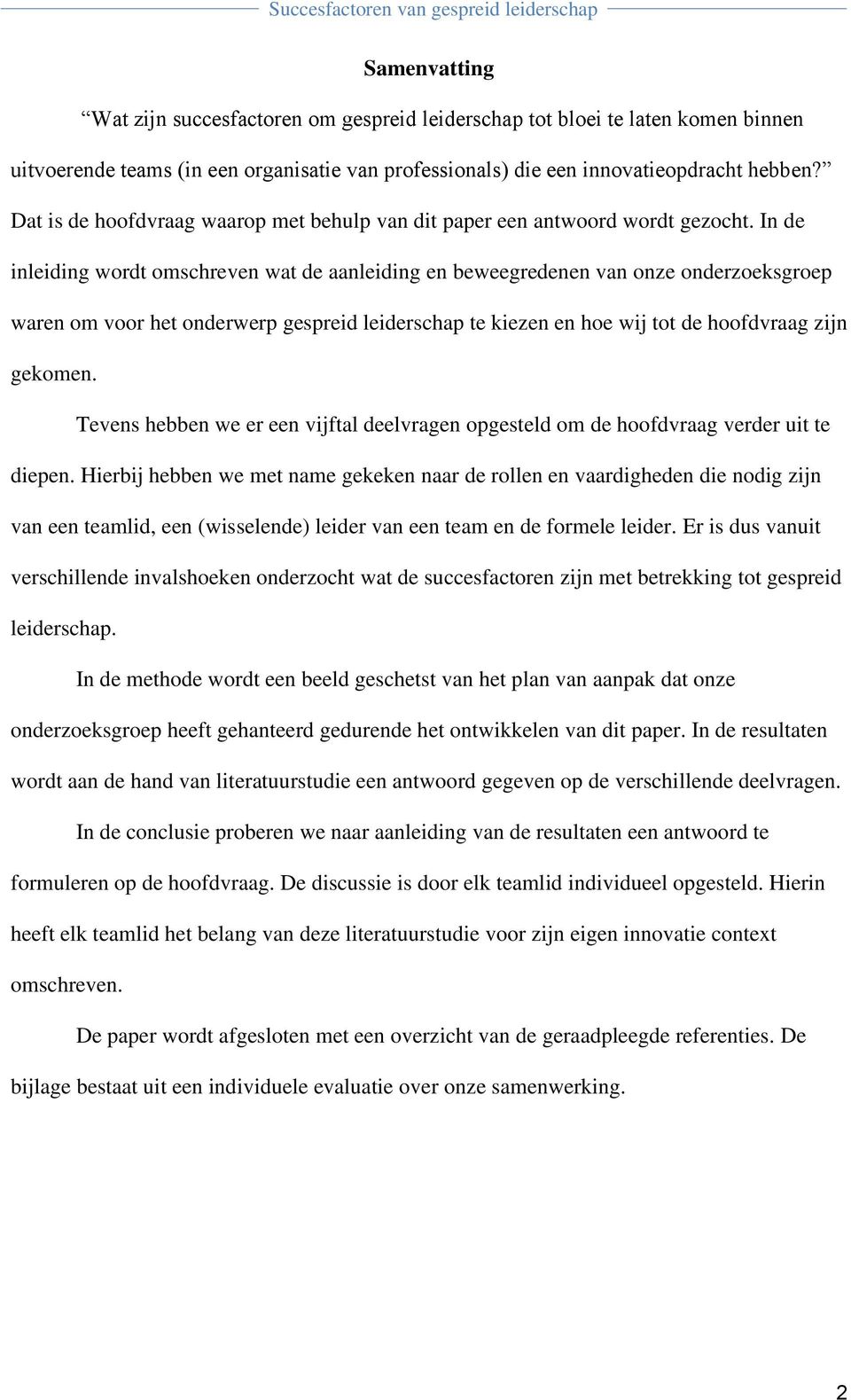 In de inleiding wordt omschreven wat de aanleiding en beweegredenen van onze onderzoeksgroep waren om voor het onderwerp gespreid leiderschap te kiezen en hoe wij tot de hoofdvraag zijn gekomen.