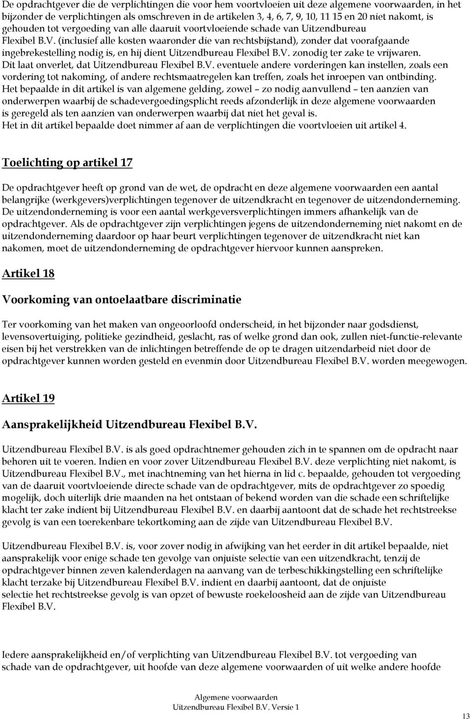 (inclusief alle kosten waaronder die van rechtsbijstand), zonder dat voorafgaande ingebrekestelling nodig is, en hij dient Uitzendbureau Flexibel B.V. zonodig ter zake te vrijwaren.