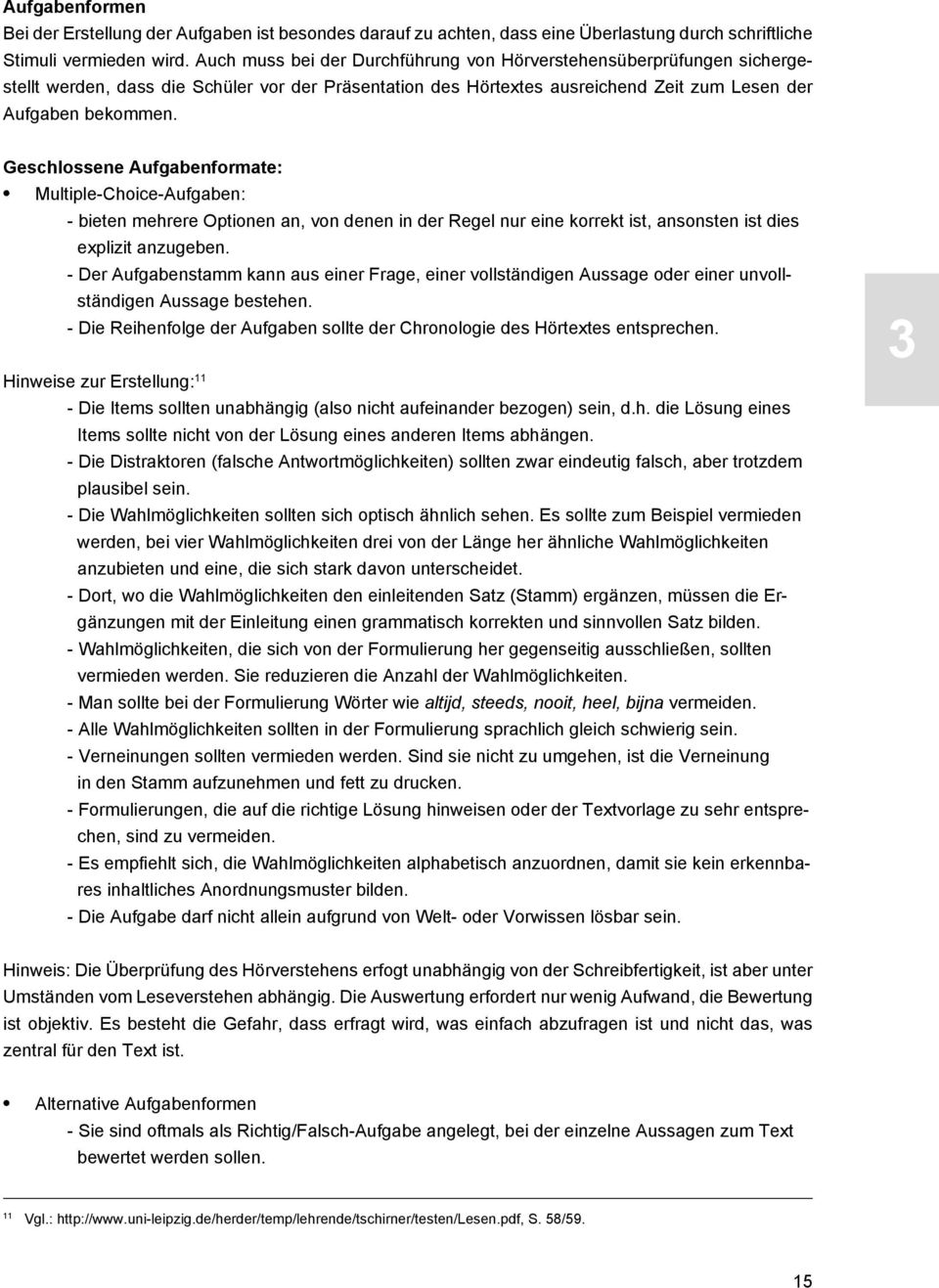 Geschlossene Aufgabenformate: Multiple-Choice-Aufgaben: - bieten mehrere Optionen an, von denen in der Regel nur eine korrekt ist, ansonsten ist dies explizit anzugeben.