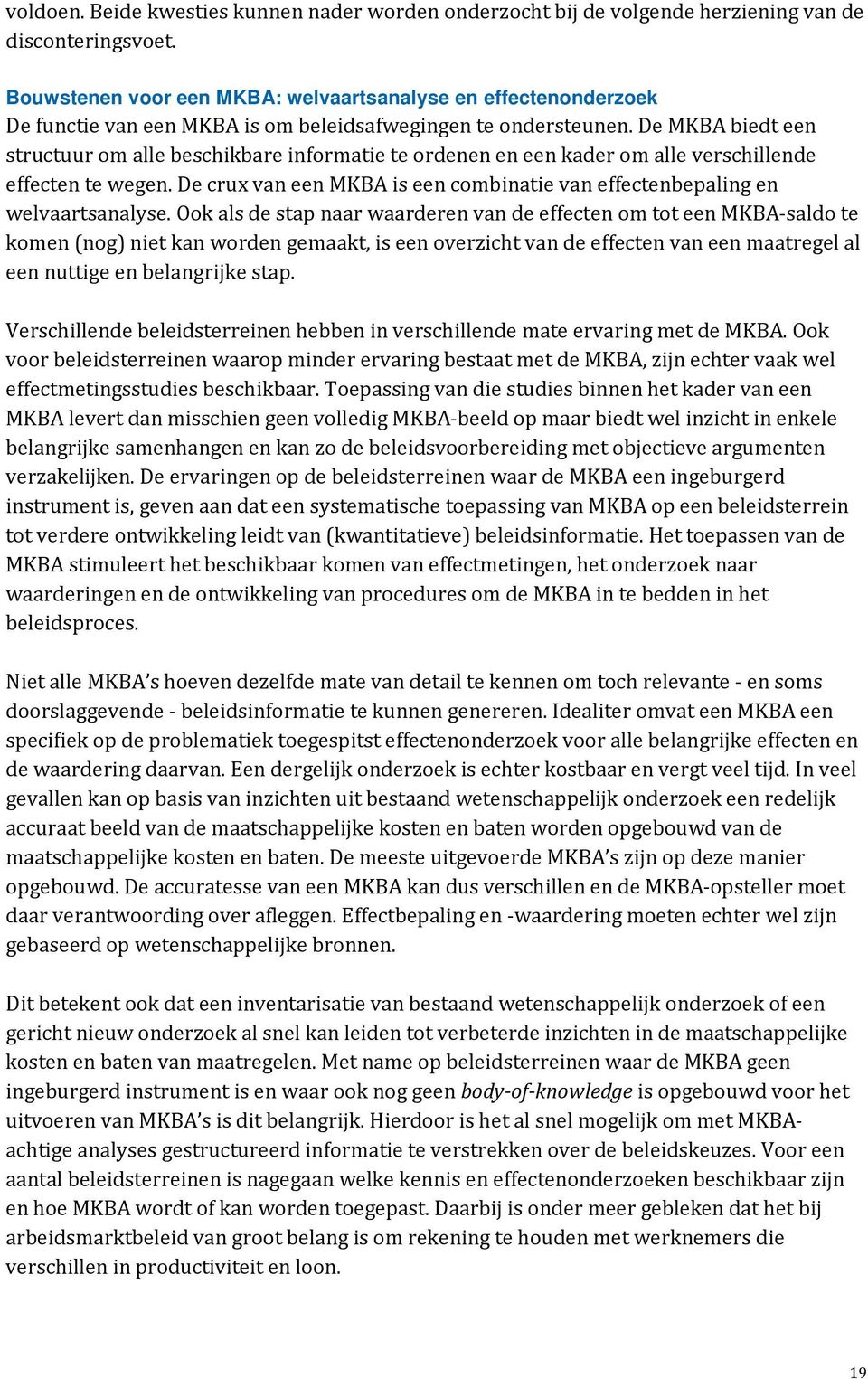 De MKBA biedt een structuur om alle beschikbare informatie te ordenen en een kader om alle verschillende effecten te wegen.