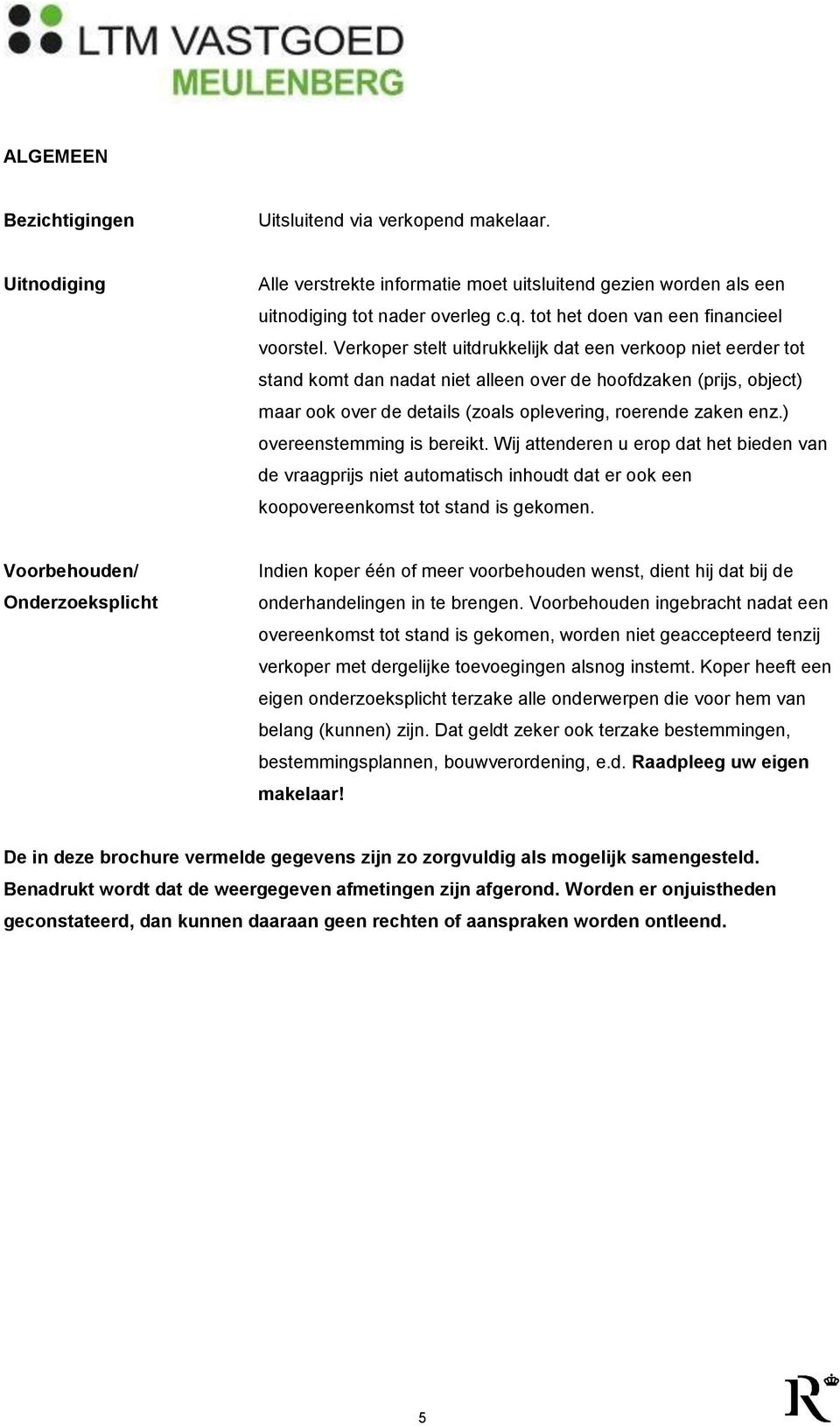 Verkoper stelt uitdrukkelijk dat een verkoop niet eerder tot stand komt dan nadat niet alleen over de hoofdzaken (prijs, object) maar ook over de details (zoals oplevering, roerende zaken enz.