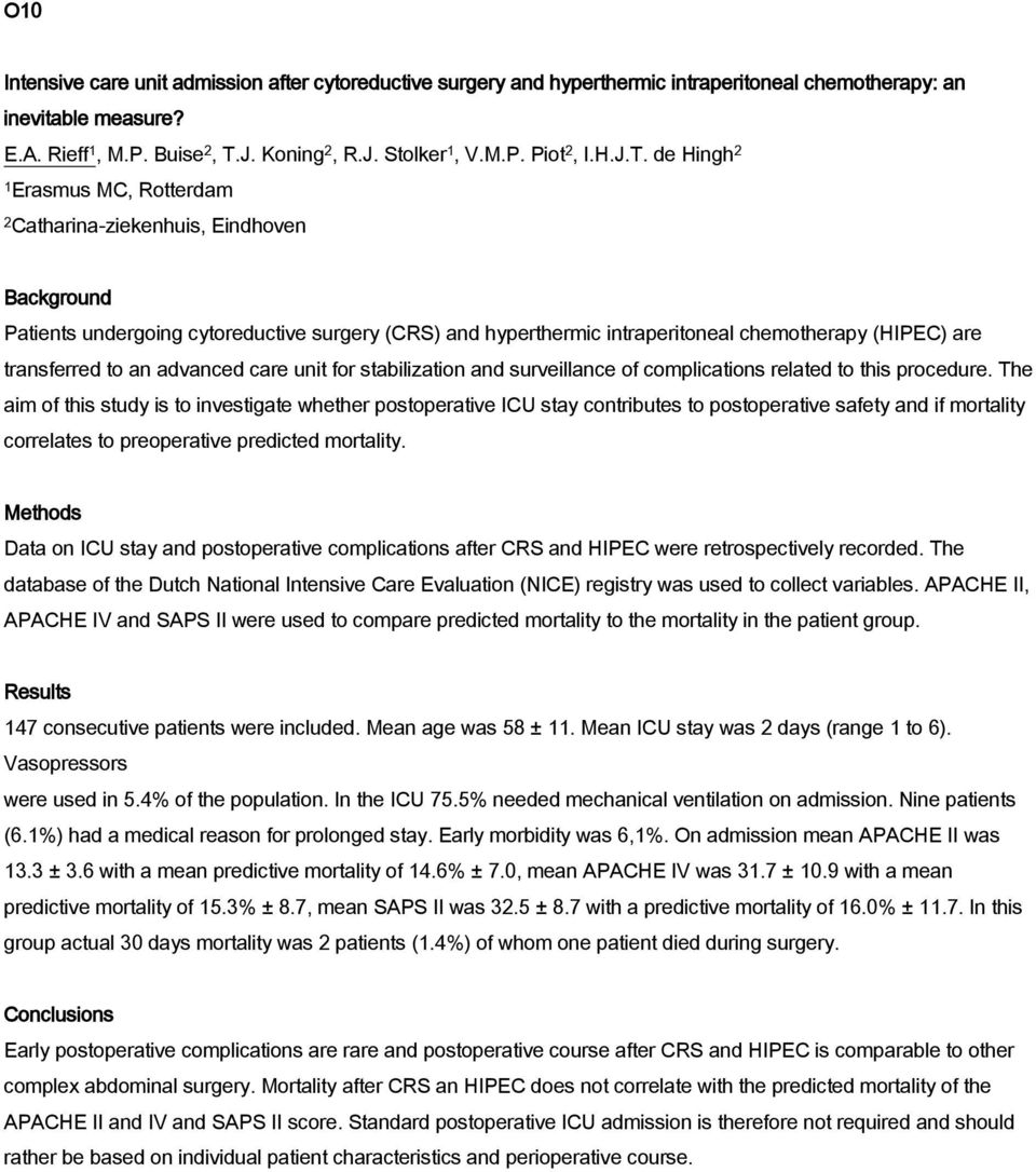 de Hingh 2 1 Erasmus MC, Rotterdam 2 Catharina-ziekenhuis, Eindhoven Background Patients undergoing cytoreductive surgery (CRS) and hyperthermic intraperitoneal chemotherapy (HIPEC) are transferred