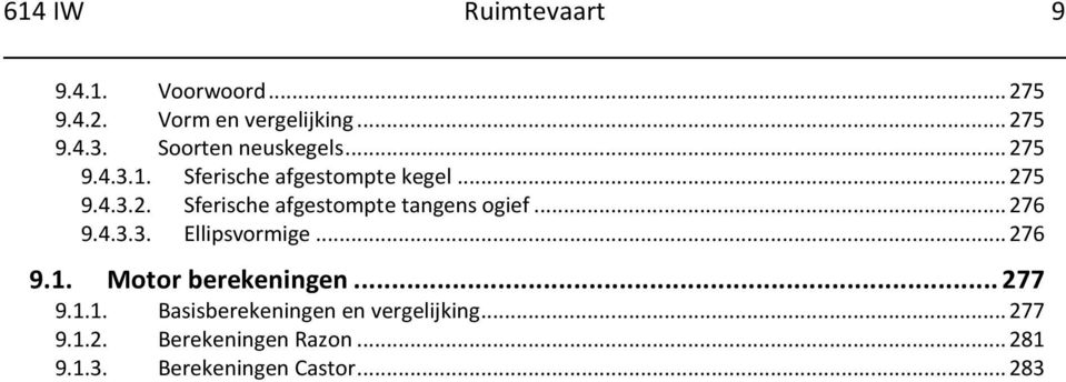 .. 276 9.4.3.3. Ellipsvormige... 276 9.1. Motor berekeningen... 277 9.1.1. Basisberekeningen en vergelijking.