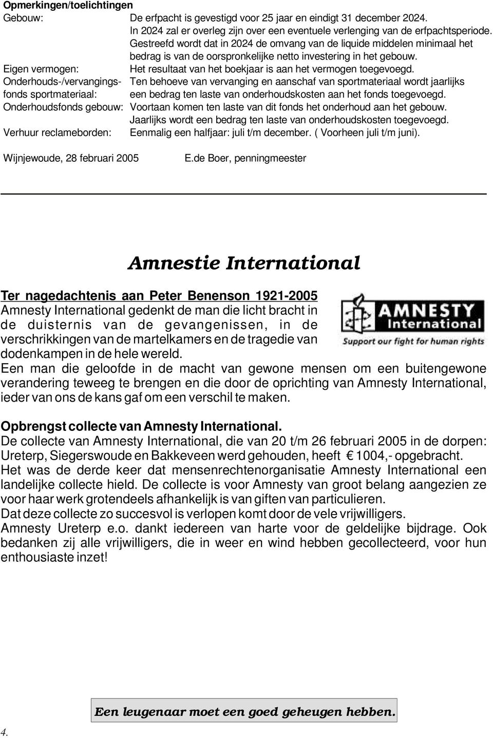 Eigen vermogen: Het resultaat van het boekjaar is aan het vermogen toegevoegd.